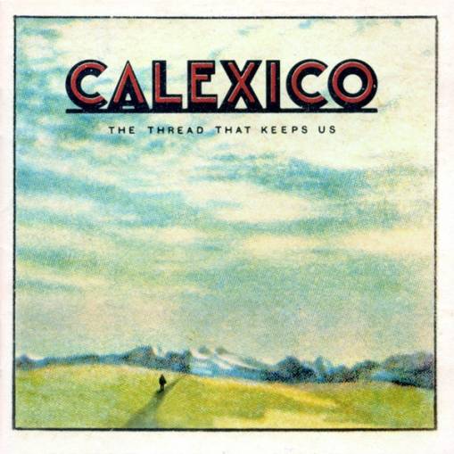 Okładka CALEXICO - The Thread That Keeps Us