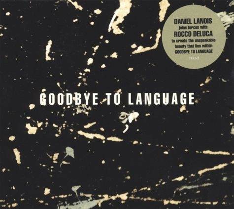 Okładka LANOIS, DANIEL - Goodbye To Language