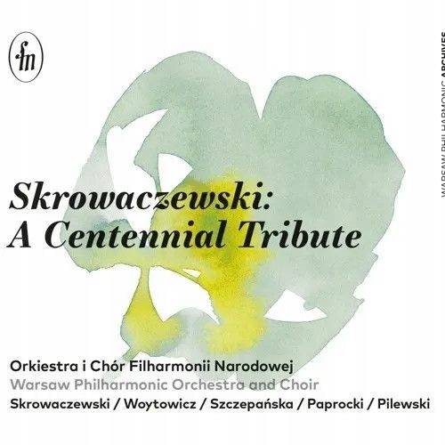 Okładka ORKIESTRA I CHÓR FILHARMONII NARODOWEJ - SKROWACZEWSKI: A CENTENNIAL TRIBUTE