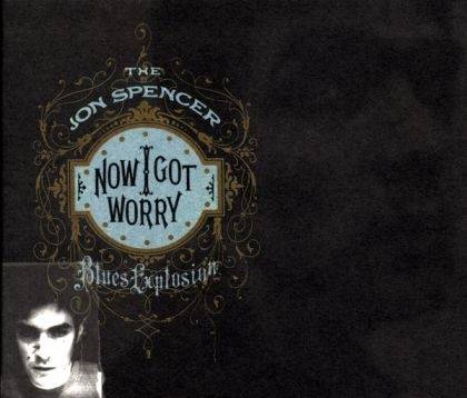 Okładka Jon Spencer Blues Explosion - Now I Got Worry