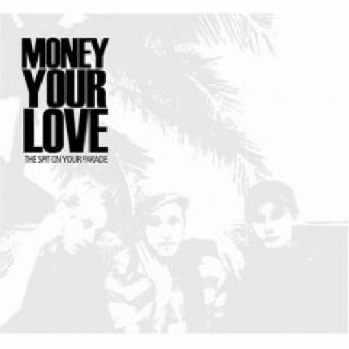 Okładka Money Your Love - The Spit On Your Parade [EX]