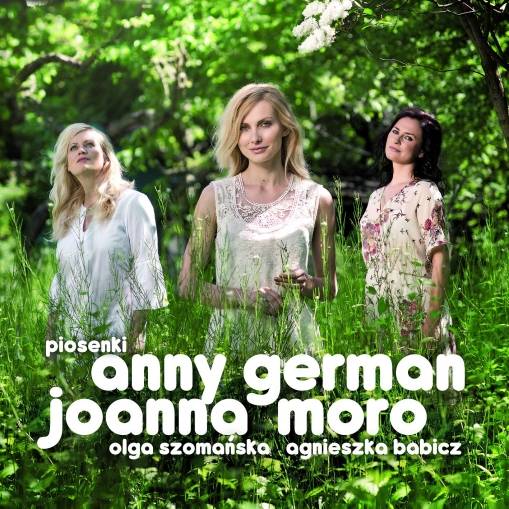 Okładka Joanna Moro, Olga Szomańska, Agnieszka Babicz - Piosenki Anny German