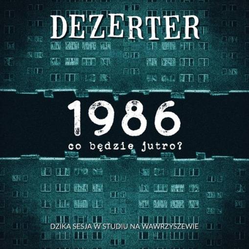 Okładka Dezerter - 1986 Co będzie jutro?