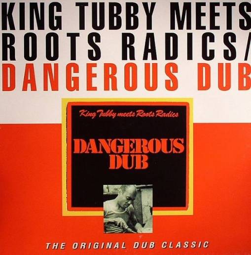 Okładka King Tubby Meets Roots Radics - Dangerous Dub The Original Dub Classic LP