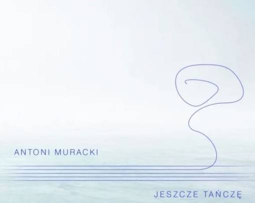 Okładka MURACKI, ANTONI - Jeszcze Tańczę