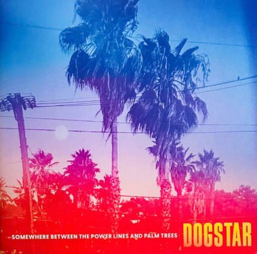 Okładka DOGSTAR - SOMEWHERE BETWEEN THE POWER LINES AND PALM TREES