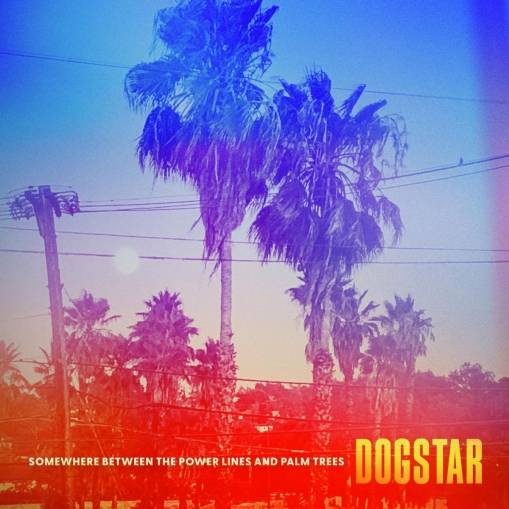 Okładka DOGSTAR - SOMEWHERE BETWEEN THE POWER LINES AND PALM TREES (INDIES)
