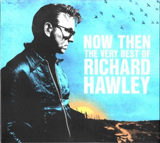 Okładka HAWLEY, RICHARD - NOW THEN: THE VERY BEST OF RICHARD HAWLEY