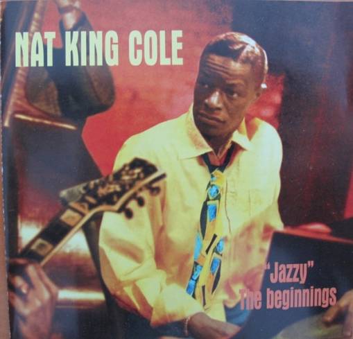 Okładka Nat King Cole - "Jazzy" The Beginnings [NM]