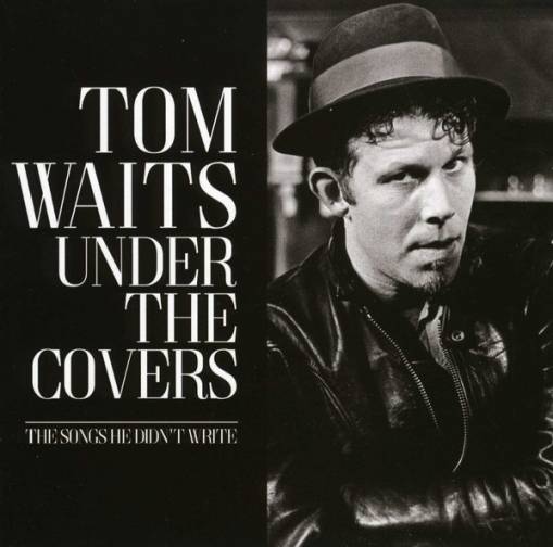 Okładka Tom Waits - Under The Covers - The Songs He Didn't Write [NM]