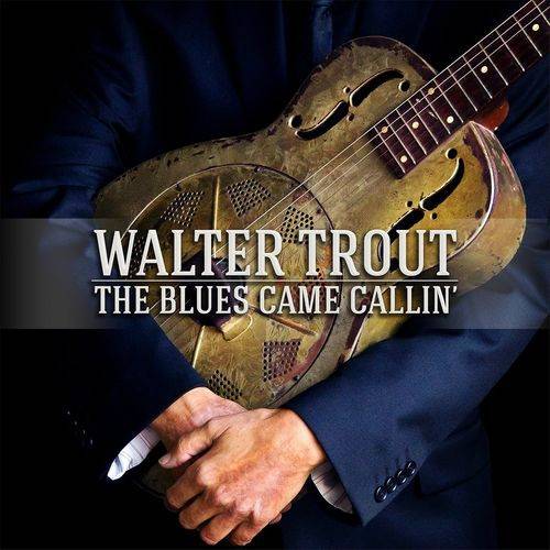 Okładka Walter Trout - The Blues Came Callin'