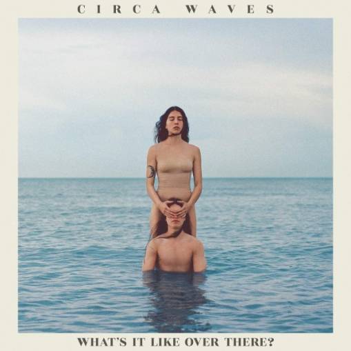 Okładka Circa Waves - What’s It Like Over There LP