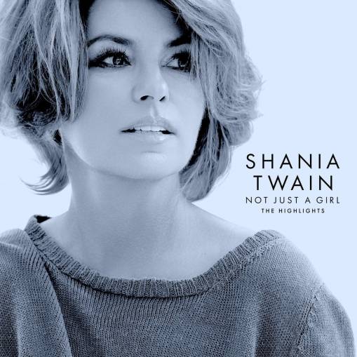 Okładka SHANIA TWAIN - NOT JUST A GIRL (THE HIGHLIGHTS)