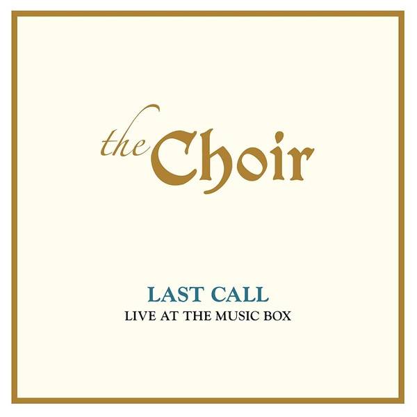 Okładka CHOIR, THE - LAST CALL: LIVE AT THE MUSIC BOX (LIVE)