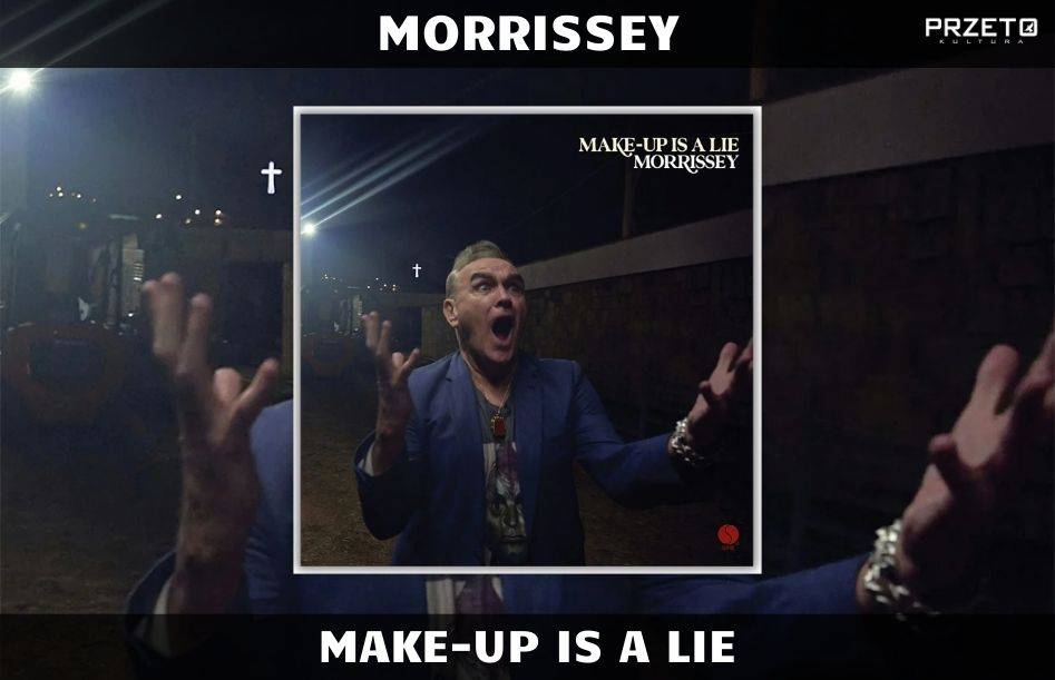 MORRISSEY MAKE-UP IS A LIE