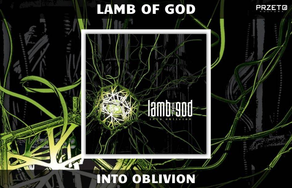 LAMB OF GOD INTO OBLIVION